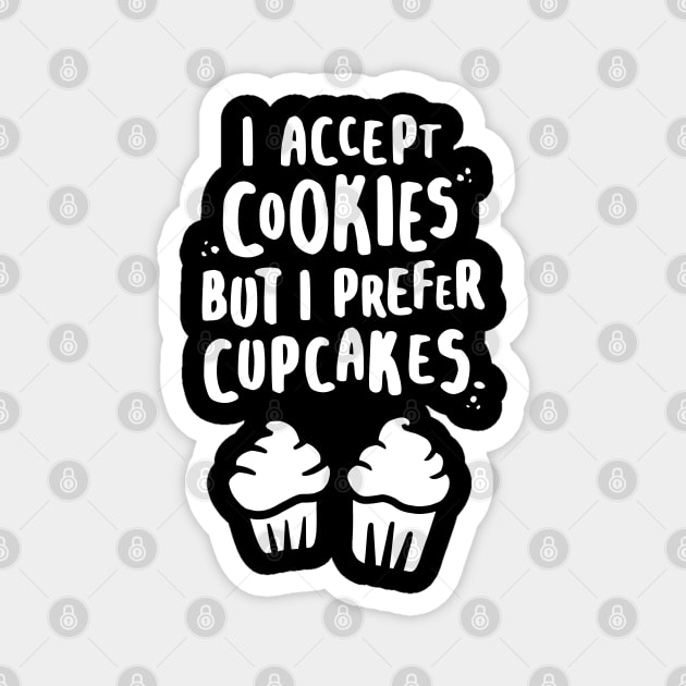 I Accept Cookies But I Prefer Cupcakes - W Magnet by lemontee