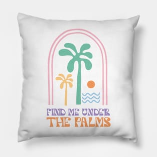 Find Me Under The Palms Pillow