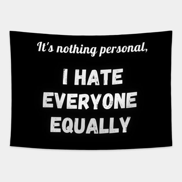 It's nothing personal I hate everyone equally Tapestry by Try It