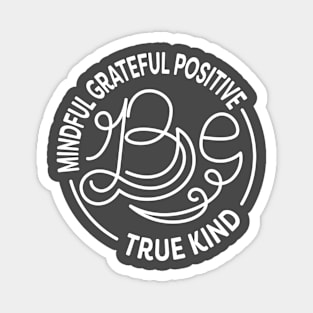 Be Kind. Be Mindful. Be Grateful. Be Positive. Be True. Anti Bullying Design. Magnet