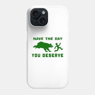 Funny Have The Day you Deserve, karma Motivational Quote Phone Case