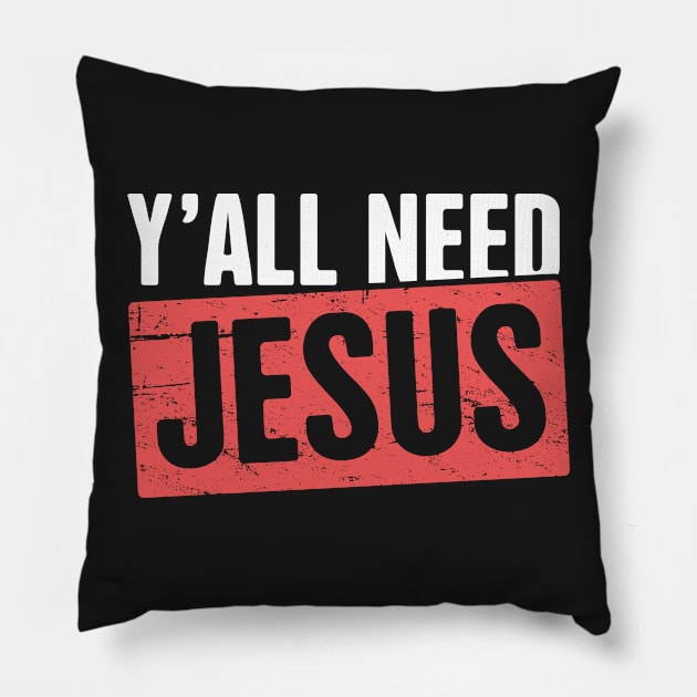 Y'all Need Jesus | Christian Pillow by MeatMan