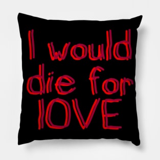 I would die for LOVE Pillow