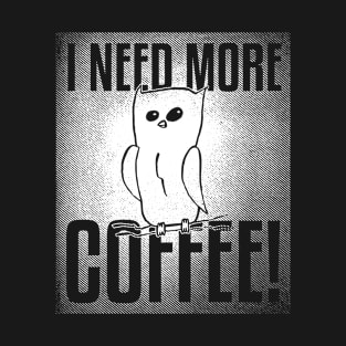 I Need More Coffee T-Shirt