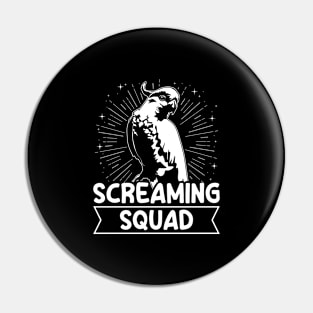 Screaming Squad Quote for a Cockatoo lover Pin