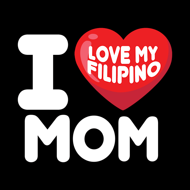 I Love My Filipino Mom by ThyShirtProject - Affiliate