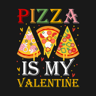 pizza is my valentine T-Shirt