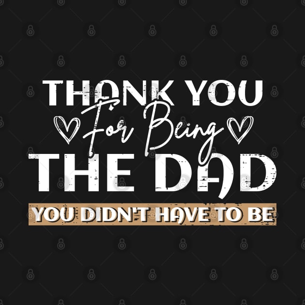 Stepdad Thank You For Being The Dad You Didn't Have To Be by angel