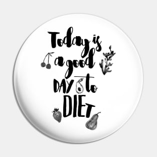 Today is a good day to diet Pin