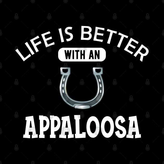 Appaloosa Horse - Life is better with a appaloosa by KC Happy Shop