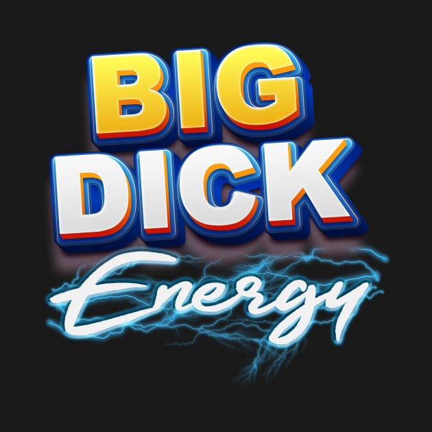 Big Dick Energy by The Lucid Frog