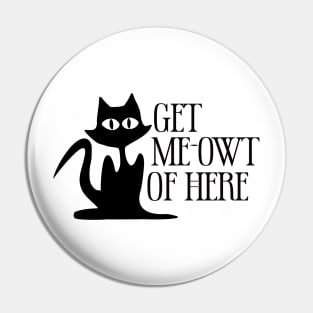 Get Meowt Of Here Pin