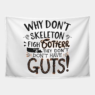 Why don't skeletons fight each other? They don't have the guts! Tapestry