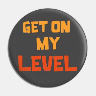 Get on my Level Pin