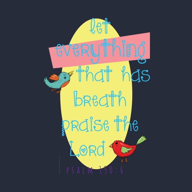 Let all things that have breath praise the Lord!  Psalm 150:6 light design by Third Day Media, LLC.