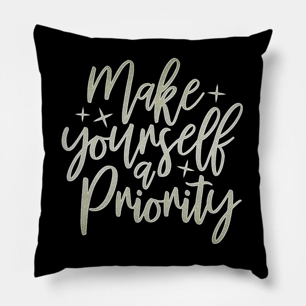 Make Yourself A Priority Inspirational Motivational Quotes Sayings Self Love Pillow by familycuteycom