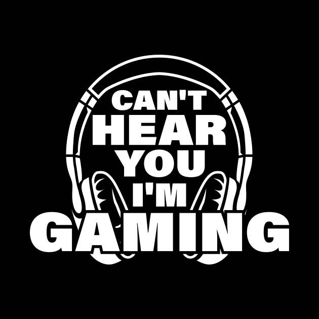 Can't here you I’m Gaming Video Gamer Shirt for Video Game Lover by Happiness Shop