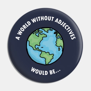 World Without Adjectives Pin