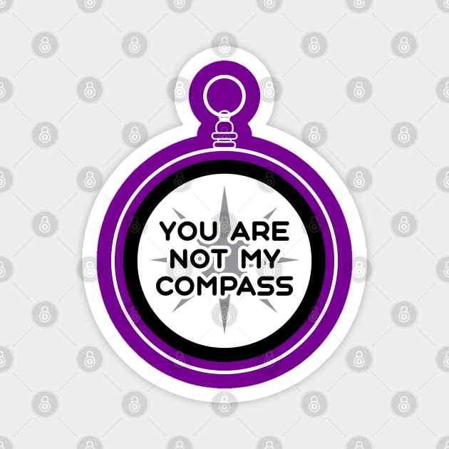 You are Not My Compass | Life | Choices | Quotes | Purple Magnet by Wintre2