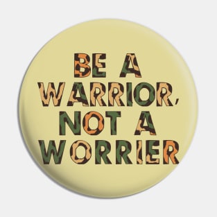 Be a warrior, not a worrier Pin