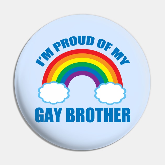 I'm Proud of My Gay Brother Pin by epiclovedesigns