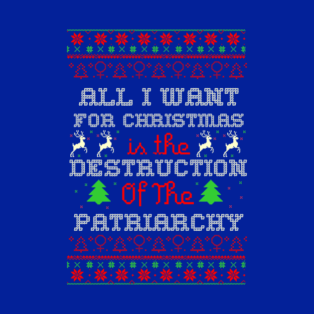 All I Want For Christmas Is The Destruction Of The Patriarchy 3 by rockpapertshirts