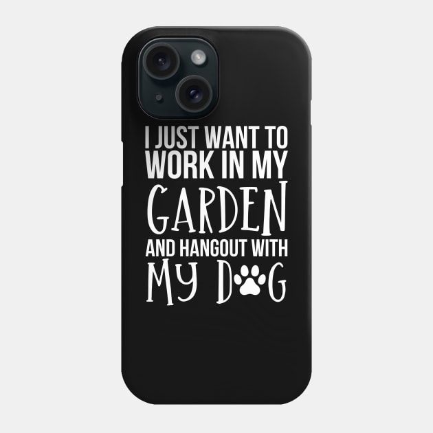 I Just Want to Work in My Garden and hangout with my dog Phone Case by HobbyAndArt