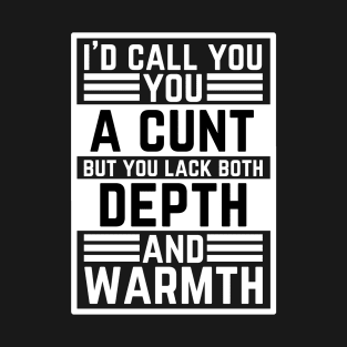 Offensive Adult Humor - I Would Call You A Cunt T-Shirt