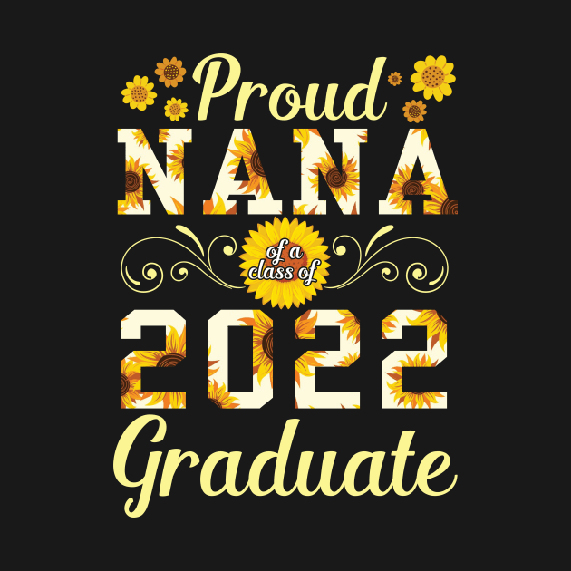 Sunflower Proud Nana Of A 2022 Graduate Class Of School Day by bakhanh123