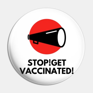 Stop! Get vaccinated! Pin