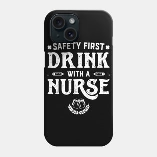 Safety First Drink With A Nurse Funny St Patricks Day Phone Case