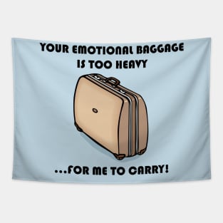 The Only Emotional Baggage Is Too Heavy For Me To Carry Tapestry