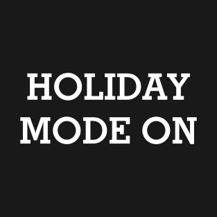 HOLIDAY MODE ON White Typography T-Shirt