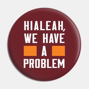 Hialeah - We Have A Problem Pin