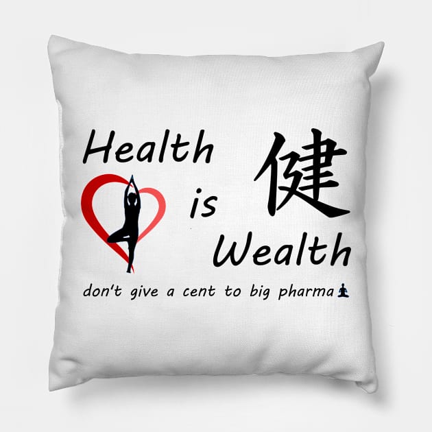 Health is Wealth..... don't give a cent to big pharma Pillow by Mercado Bizarre