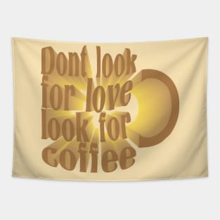 Dont Look For Love Look For Coffee Tapestry