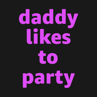 Daddy Likes To Party T-Shirt