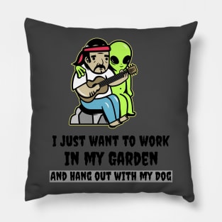 All I want to do is Work in my Garden and Hang out with my Dog Pillow