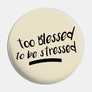 Too Blessed to be stressed Pin