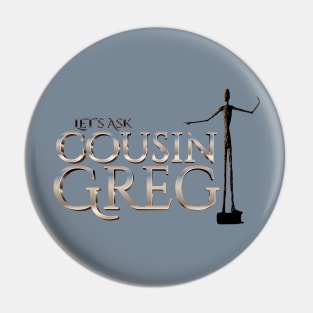 Let's Ask Cousin Greg (the statue) - Succession Season 4 Pin