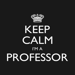 Keep Calm I’m A Professor – T & Accessories T-Shirt