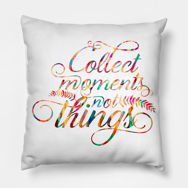 Collect moments not things Pillow by ArtisticParadigms