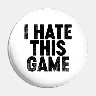 I Hate This Game (Black) Funny Pin