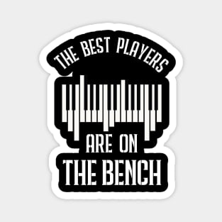 The Best Players Are On The Bench Funny Pianist Magnet