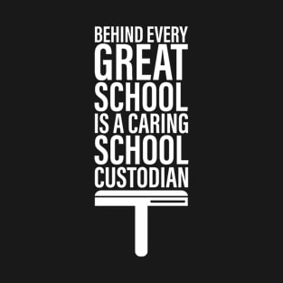 Behind Every Great School Is A Caring School Custodian T-Shirt