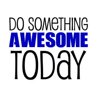 DO SOMETHING AWESOME T-Shirt