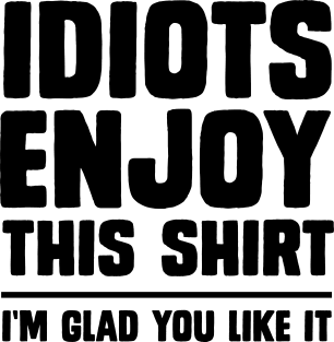 Idiots enjoy this shirt Magnet