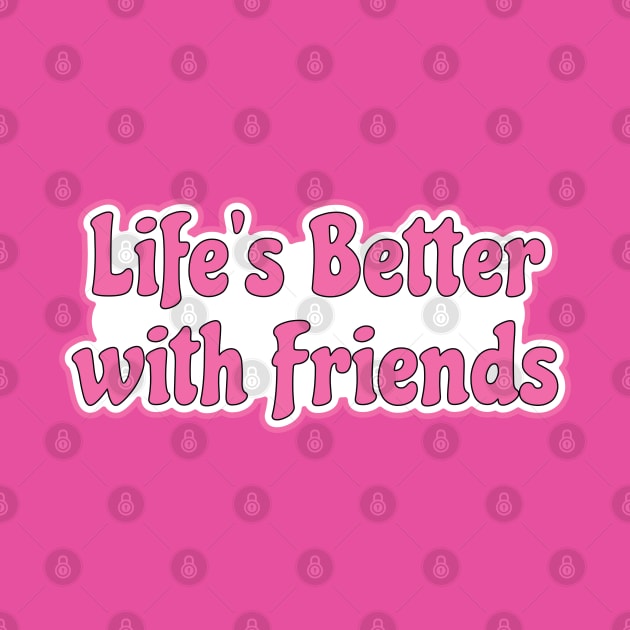 Life is better with friends - hot pink life motto by Harlake