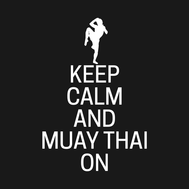 Keep Calm And Muay Thai On by MessageOnApparel