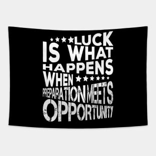 Luck Is What Happens When Preparation Meets Opportunity Quote And Cool Gift For Men And Women Tapestry